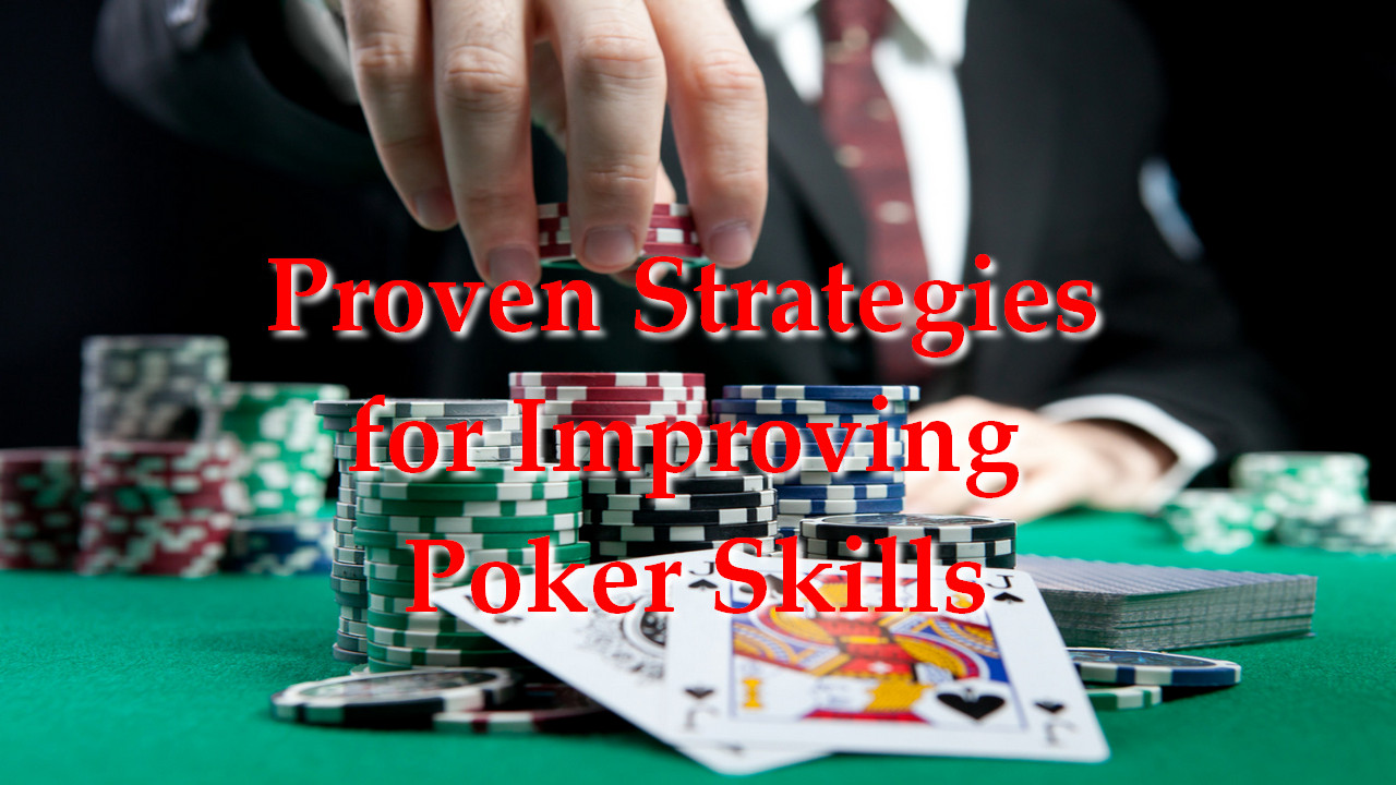 Proven Strategies For Improving Poker Skills